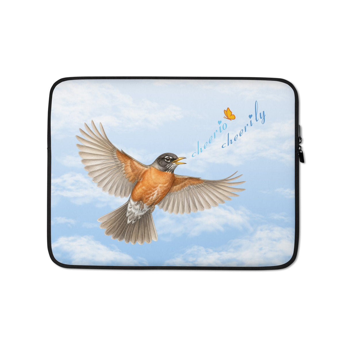 Product mockup of the 13" Cheerily Robin Laptop Sleeve, with a flying robin, singing, "cheerio cheerily" against a fair blue sky and fluffy cloud background. The Petals & Paws orange and yellow butterfly accents the songster's text.  The sleeve has black binding and zipper.