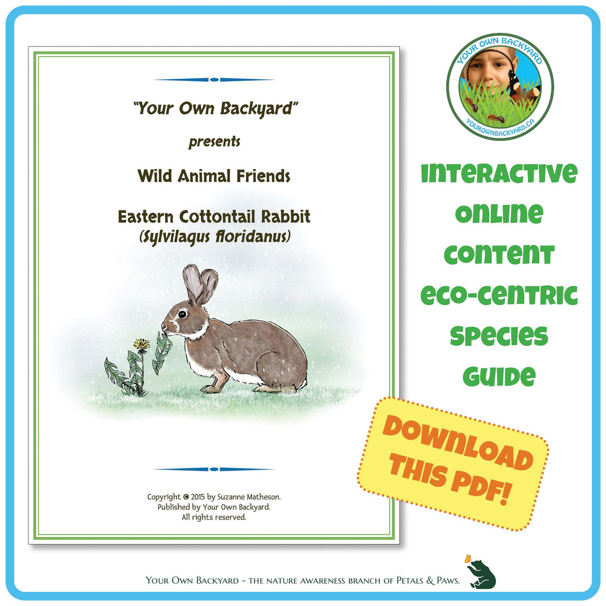 Product cover image for Eastern Cottontail Interactive Species Guide. Product cover fills the left side, with Your Own Backyard logo in the top right, product info below this, and call-out, "Download This PDF!" further down. "Your Own Backyard - The Nature Awareness Branch of Petals & Paws" runs along the bottom.